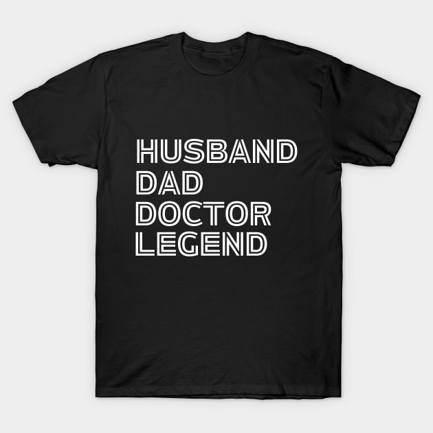 Husband Dad Doctor Legend - Funny Doctor Dad Husband Saying gift idea T-Shirt by KAVA-X